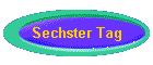 Sechster Tag